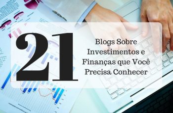 21 Blogs Sobre Investimentos e Finanças que Você Precisa Conhecer