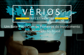 Vérios: Um Bate-Papo com os Pioneiros do Investimento Automatizado no Brasil