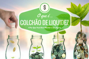 Colchão de Liquidez: Entenda Este Importante Conceito e Saiba Por Que Você Precisa Começar a Preparar o Seu Agora