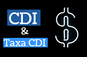 CDI e Taxa CDI: O Que são e Por Que Você Precisa Entender Estes Conceitos Para Ter Sucesso nos Investimentos